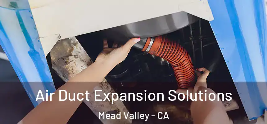  Air Duct Expansion Solutions Mead Valley - CA