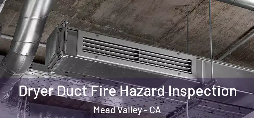  Dryer Duct Fire Hazard Inspection Mead Valley - CA