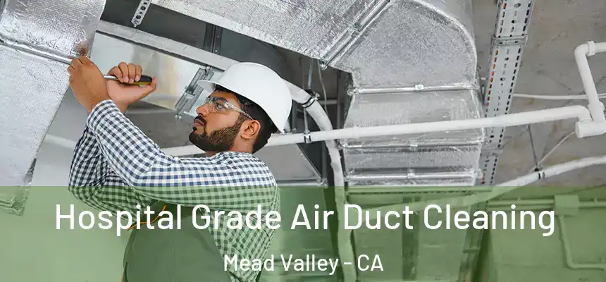  Hospital Grade Air Duct Cleaning Mead Valley - CA