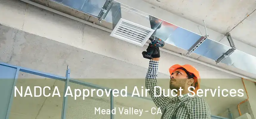  NADCA Approved Air Duct Services Mead Valley - CA